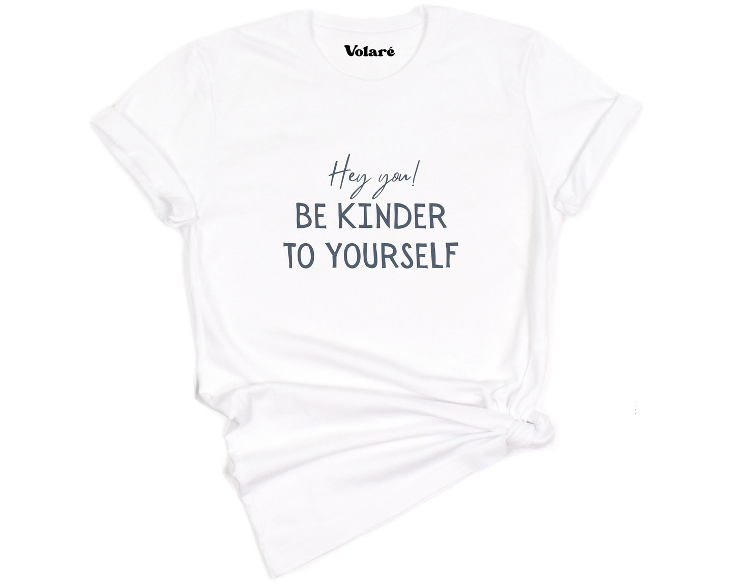Hey You! Be Kinder To Yourself T-shirt