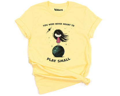 You Were Never Meant To Play Small Graphic T-shirt