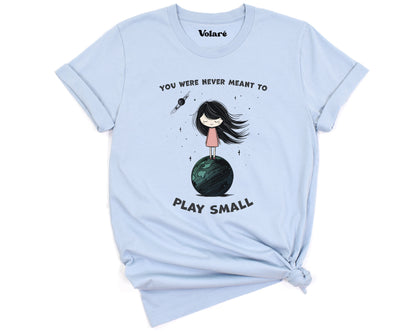 You Were Never Meant To Play Small Graphic T-shirt