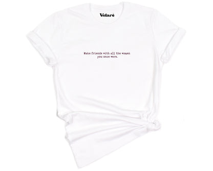 Make Friends With All The Women You Once Were Minimal T-shirt