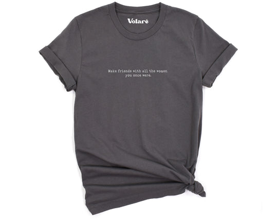 Make Friends With All The Women You Once Were Minimal T-shirt