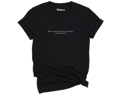 Make Friends With All The Women You Once Were Minimal T-shirt