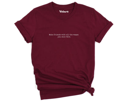 Make Friends With All The Women You Once Were Minimal T-shirt