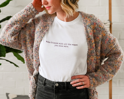 Make Friends With All The Women You Once Were Minimal T-shirt